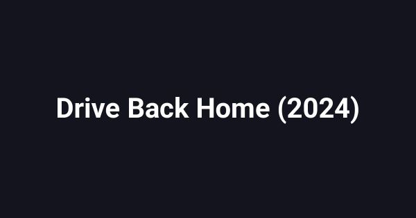 Drive Back Home (2024)