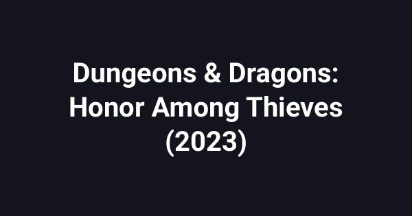 Dungeons & Dragons: Honor Among Thieves (2023)