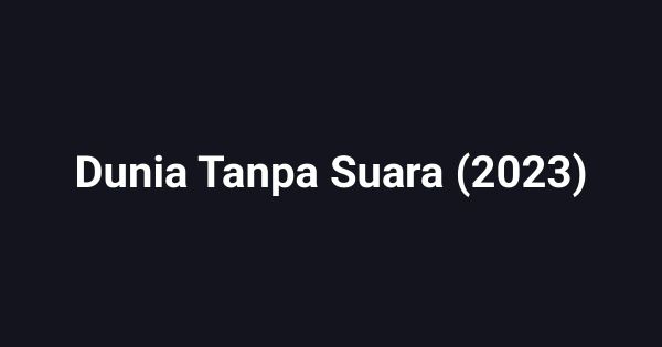 Dunia Tanpa Suara (2023)