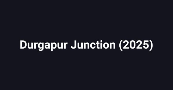 Durgapur Junction (2025)