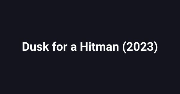 Dusk for a Hitman (2023)