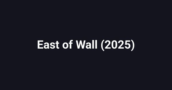 East of Wall (2025)