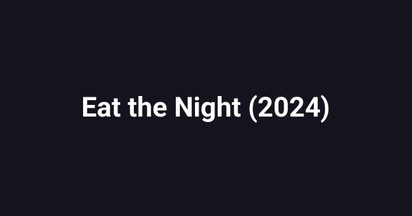 Eat the Night (2024)