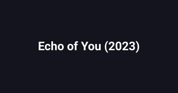 Echo of You (2023)