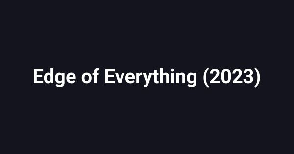 Edge of Everything (2023)