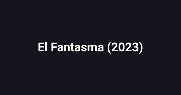 El Fantasma (2023)