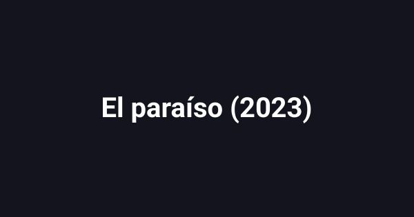 El paraíso (2023)