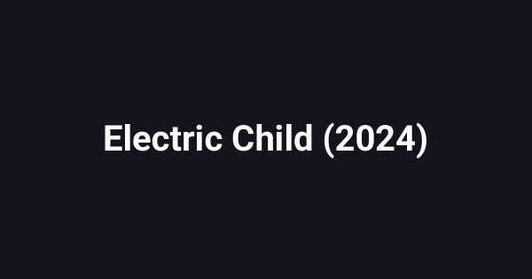 Electric Child (2024)