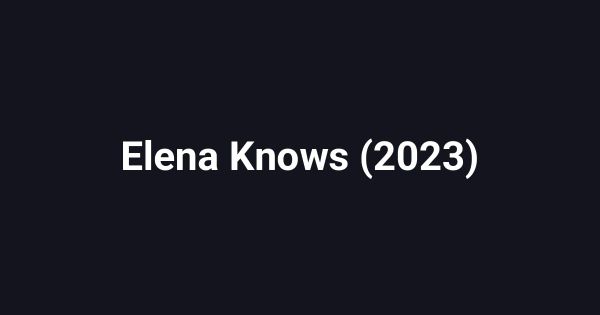 Elena Knows (2023)