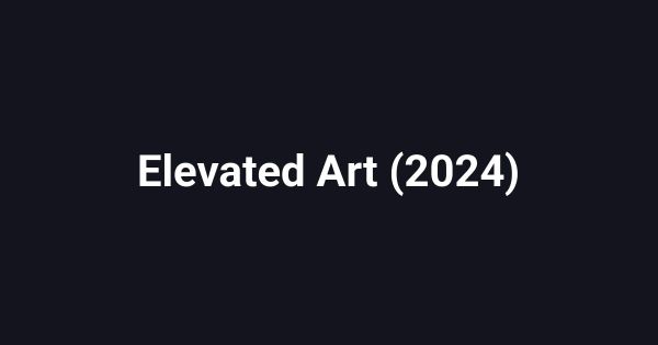 Elevated Art (2024)