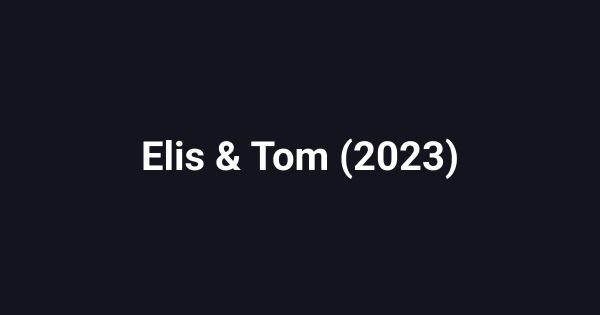 Elis & Tom (2023)