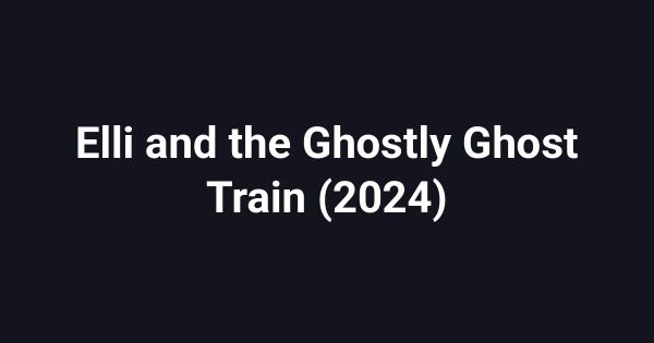 Elli and the Ghostly Ghost Train (2024)