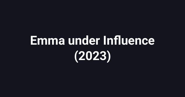 Emma under Influence (2023)