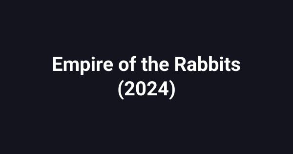 Empire of the Rabbits (2024)
