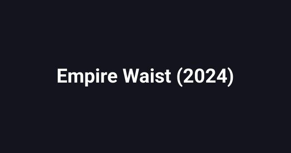 Empire Waist (2024)