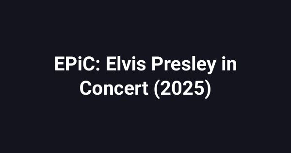 EPiC: Elvis Presley in Concert (2025)