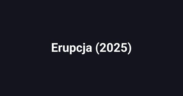 Erupcja (2025)
