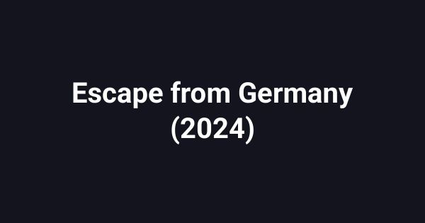 Escape from Germany (2024)