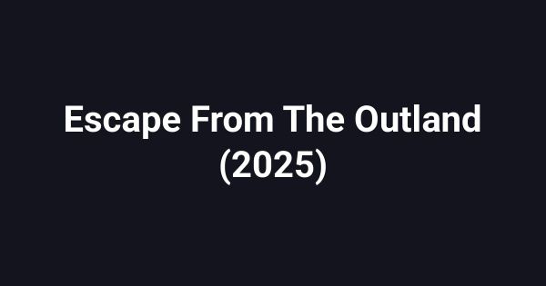 Escape From The Outland (2025)