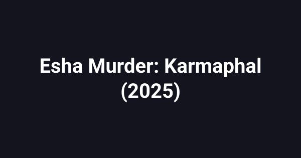 Esha Murder: Karmaphal (2025)