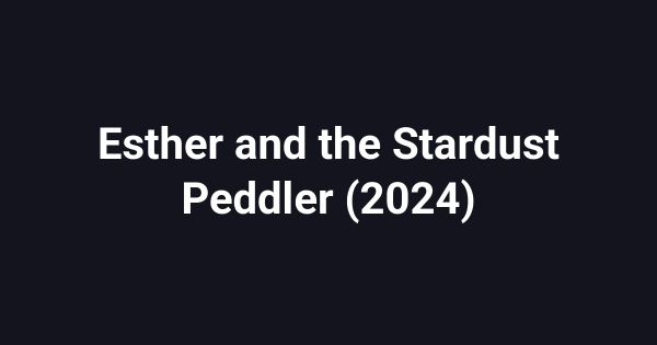 Esther and the Stardust Peddler (2024)