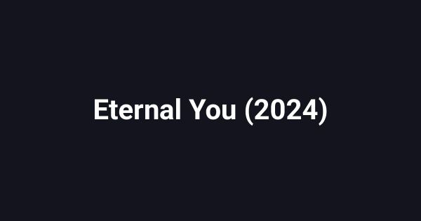 Eternal You (2024)