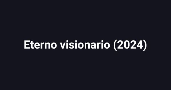 Eterno visionario (2024)