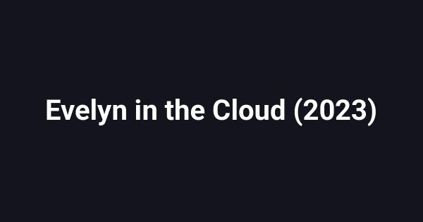 Evelyn in the Cloud (2023)