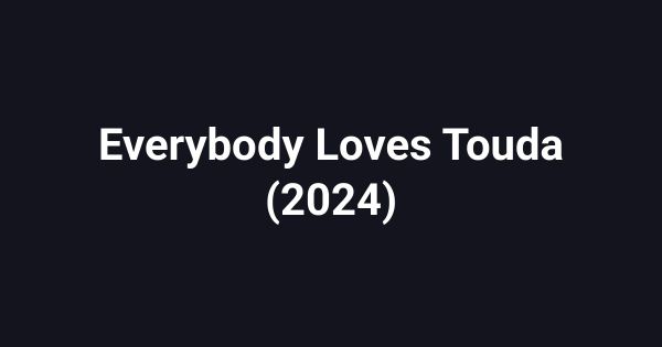 Everybody Loves Touda (2024)