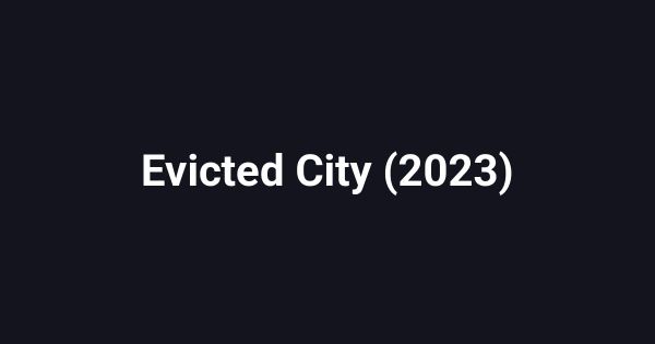 Evicted City (2023)