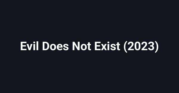 Evil Does Not Exist (2023)
