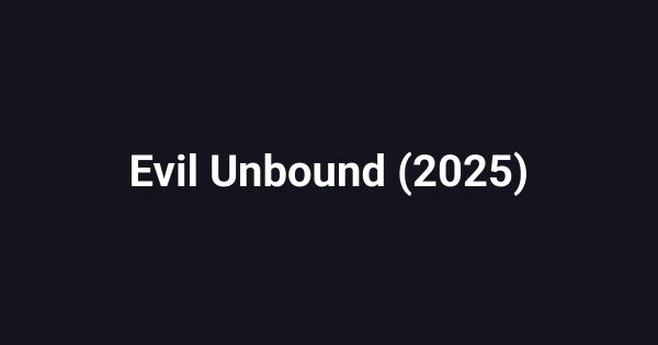Evil Unbound (2025)