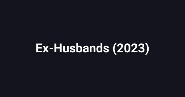 Ex-Husbands (2023)