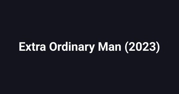 Extra Ordinary Man (2023)