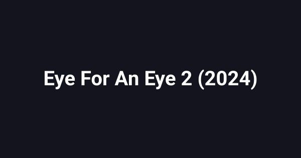 Eye For An Eye 2 (2024)