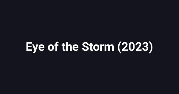 Eye of the Storm (2023)