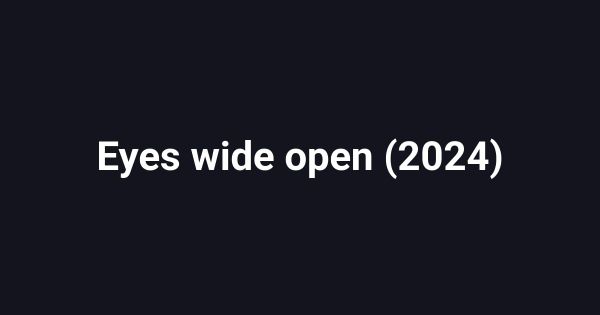 Eyes wide open (2024)