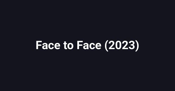 Face to Face (2023)
