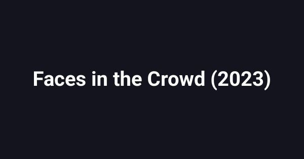 Faces in the Crowd (2023)