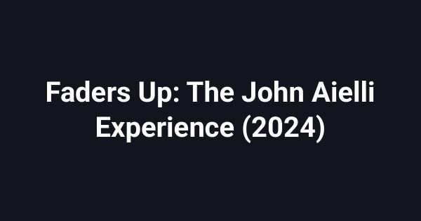 Faders Up: The John Aielli Experience (2024)