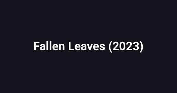 Fallen Leaves (2023)
