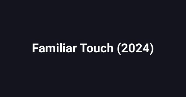 Familiar Touch (2024)