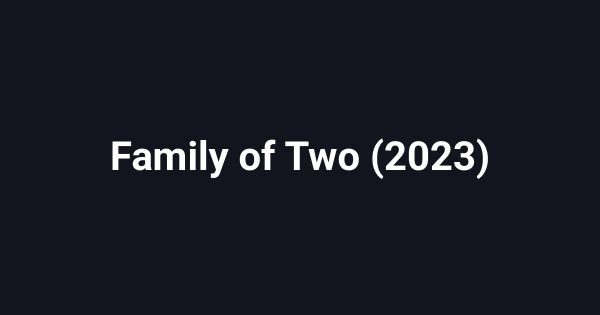 Family of Two (2023)