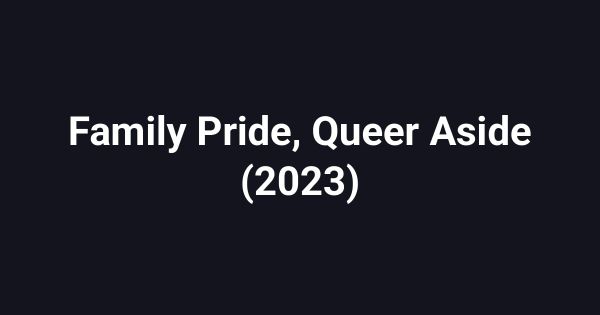 Family Pride, Queer Aside (2023)