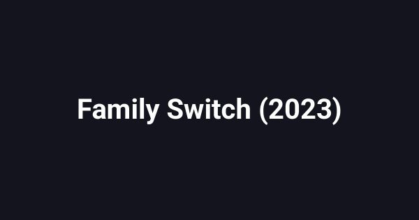 Family Switch (2023)