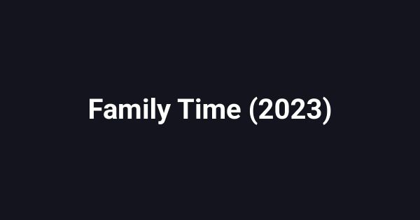Family Time (2023)