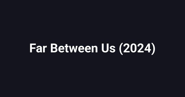Far Between Us (2024)