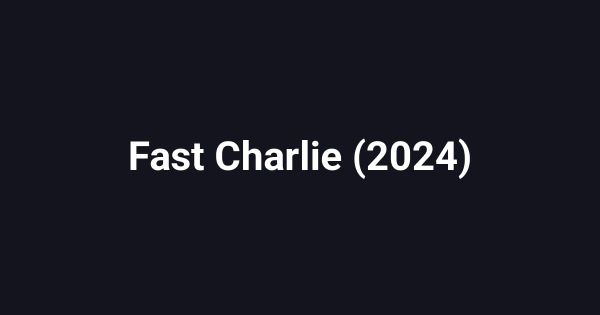 Fast Charlie (2024)