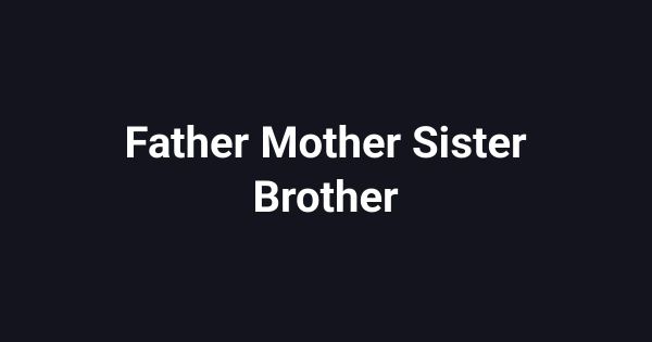 Father Mother Sister Brother