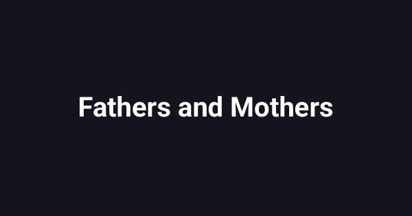 Fathers and Mothers